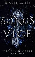 Songs of Vice (The Siren's Call #1) by Nicole Bailey