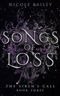 Songs of Loss (The Siren's Call #3) by Nicole Bailey