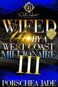 Wifed Up By A West Coast Millionaire 3: African American Romance: The Finale by Porschea Jade