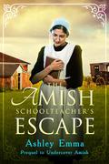 The Amish Schoolteacher's Escape : Prequel to the Covert Police Detectives Series by Ashley Emma