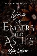 Queen of Embers and Ashes : A Slow-Burn Upper YA Romance (My Not So Secret Crushes #7) by Reina Lockwood