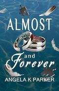 Almost and Forever by Angela K. Parker