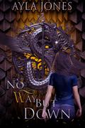 No Way But Down (The Dragon Prophecy #1) by Ayla Jones