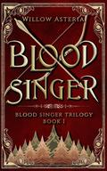 Blood Singer (Blood Singer Trilogy #1) by Willow Asteria