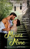 Meant to Be Mine by Cara Maxwell