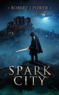 Spark City by Robert J. Power