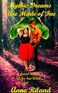 Mythic Dreams are Made of Fae by Anne Riland