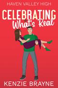 Celebrating What's Real (Haven Valley High #4) by Kenzie Brayne