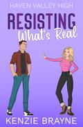 Resisting What's Real (Haven Valley High #5) by Kenzie Brayne