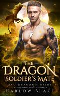 The Dragon Soldier's Mate (Bad Dragon's Bride #3) by Harlow Blaze