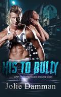 His to Bully: Complete BWWM College Romance Series by Jolie Damman