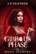 Gibbous Phase : Moon Academy Series Book 3 by J.P. Feather