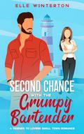 Second Chance with The Grumpy Bartender: A Friends to Lovers Small Town Romance by Elle Winterton