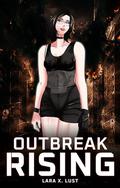 Outbreak Rising by Lara X. Lust
