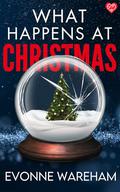 What Happens at Christmas: An addictive winter romantic suspense by Evonne Wareham