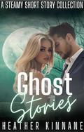 Ghost Stories: A Steamy Short Story Collection by Heather Kinnane