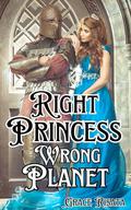 Right Princess, Wrong Planet: A Fantasy Comedy Romance by Grace Risata