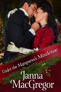 Under the Marquess's Mistletoe by Janna MacGregor