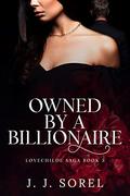 Owned by a Billionaire: Later in life Steamy Romance (LOVECHILDE SAGA #5) by J.J. Sorel