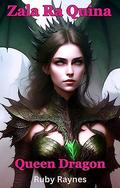 Zala Ra Quina Queen Dragon by Ruby Raynes