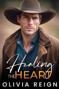 Healing the Heart: A Small Town Second Chance Romance by Olivia Reign