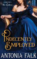 Indecently Employed (The Sedleys #2) by Antonia Falk
