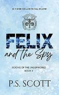 Felix and the Spy (Scions of the Underworld #4) by P.S. Scott