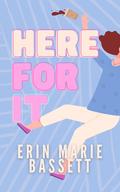 Here For It: A Friends-to-Lovers, First Love Romance by Erin Marie Bassett