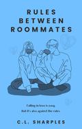 Rules Between Roommates by C.L. Sharples