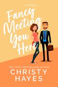 Fancy Meeting You Here (Kiss & Tell #6) by Christy Hayes