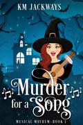 Murder for a Song (Musical Mayhem #1) by K.M. Jackways