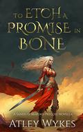 To Etch a Promise in Bone (Sands of Maeoris #0.5) by Atley Wykes