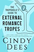 The Tropoholic's Guide to External Romance by Cindy Dees