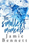 The Smallest Moments by Jamie Bennett