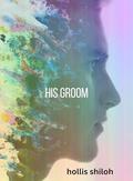 His Groom by Hollis Shiloh