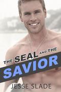 The SEAL and the Savior by Jesse Slade