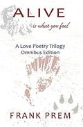 Alive Is What You Feel: A Love Poetry Trilogy Omnibus Edition by Frank Prem