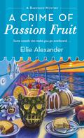 A Crime of Passion Fruit (A Bakeshop Mystery #6) by Ellie Alexander
