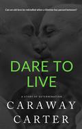 Dare To Live: A Story of Determination by Caraway Carter