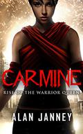 Carmine: Rise of the Warrior Queen by Alan Janney
