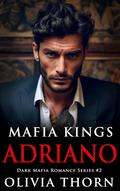 Adriano (Mafia Kings #2) by Olivia Thorn