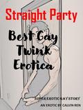 Gay Party: Best Gay Twink Erotica: by CALVIN REN