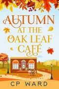 Autumn at the Oak Leaf Cafe (The Warm Days of Autumn #4) by C.P. Ward
