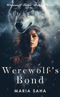 Werewolf's Bond (Book Three): A Spicy Fated Mates Lesbian Paranormal Romance (Werewolf Tales: Series One #3) by Maria Saha