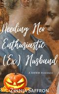Needing Her Enthusiastic (Ex) Husband: A BWWM Romance by Zinnia Saffron