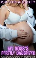 My Boss's Fertile Daughter: A Forbidden Taboo Age Gap Pregnancy by Viktoria Fahey