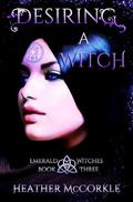 Desiring A Witch: An Emerald Witches Novel by Heather McCorkle