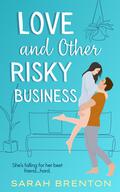 Love and Other Risky Business (Over the Top Love) (Over The Top Love #1) by Sarah Brenton