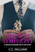 Sensual Symphony: A Single Billionaire Dad's Love Story by C.C. Williams