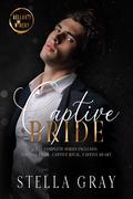 Captive Bride: The Complete Series (Bellanti Brothers #3) by Stella Gray